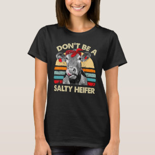 Don T Be A Salty Heifer Cows Vintage Farm T-Shirt