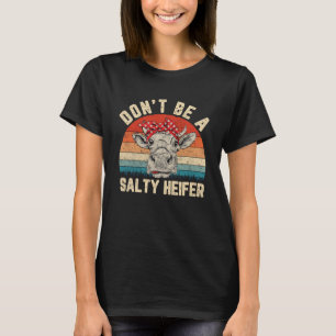 Don t Be A Salty Heifer cows vintage farm T-Shirt