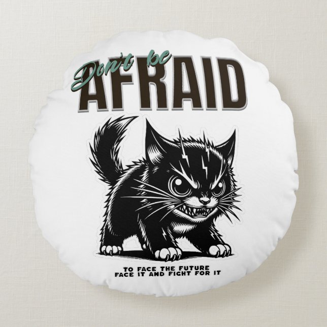 Don’t Be Afraid | Fierce Kitten | Bold Mindset Round Cushion (Front)