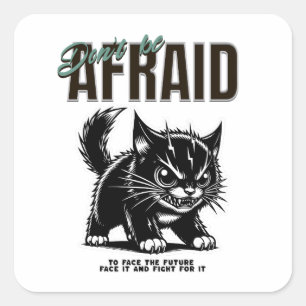Don’t Be Afraid   Fierce Kitten   Bold Mindset Square Sticker