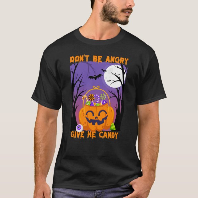 Don’t Be Angry, Give Me Candy – Funny Halloween T-Shirt (Front)