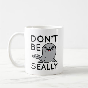 Don’t Be Seally Coffee Mug