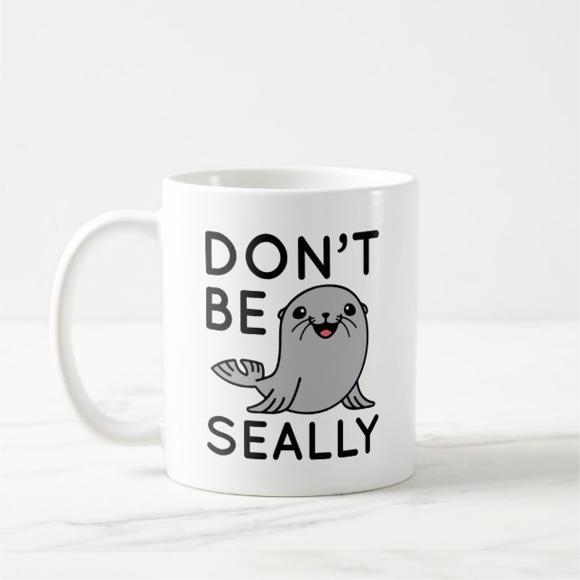 Don’t Be Seally Coffee Mug (Left)
