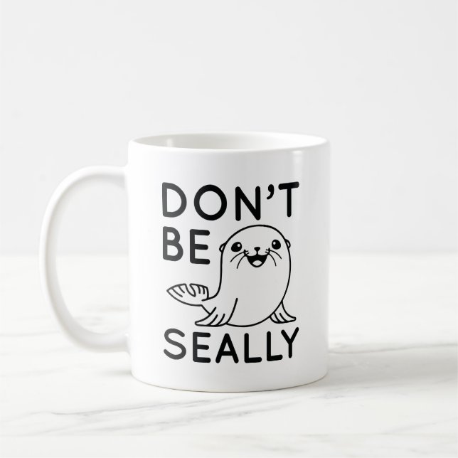 Don’t Be Seally Coffee Mug (Left)