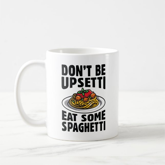 Don’t Be Upsetti Eat Some Spaghetti Coffee Mug (Left)