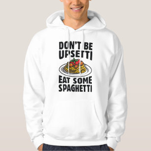 Don’t Be Upsetti Eat Some Spaghetti Hoodie