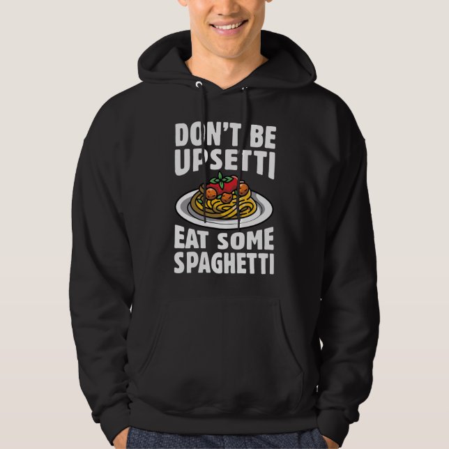Don’t Be Upsetti Eat Some Spaghetti Hoodie (Front)
