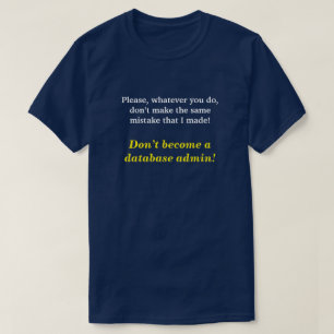 "Don’t become a database admin!" T-Shirt