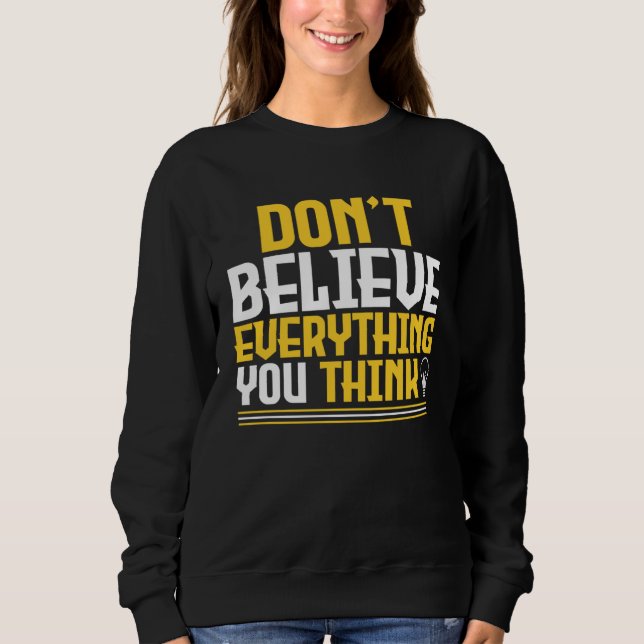 Don t Believe Everything You Think Light Bulb Mind Sweatshirt (Front)