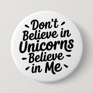 Don’t believe in Unicorns - Believe in me 7.5 Cm Round Badge