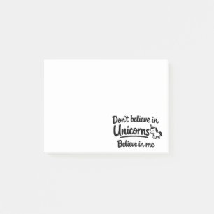 Don’t believe in Unicorns - Believe in me Post-it Notes