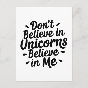 Don’t believe in Unicorns - Believe in me Postcard