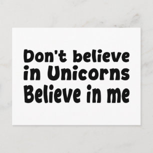 Don’t believe in Unicorns - Believe in me Postcard