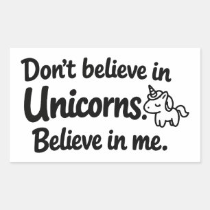 Don’t believe in Unicorns - Believe in me Rectangular Sticker