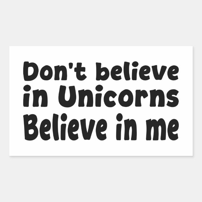 Don’t believe in Unicorns - Believe in me Rectangular Sticker (Front)