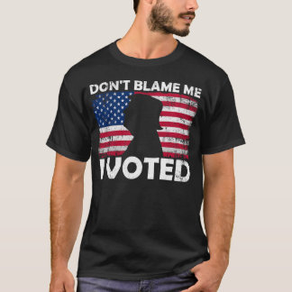 Don’t Blame Me, I Voted - Patriotic Voting Design T-Shirt