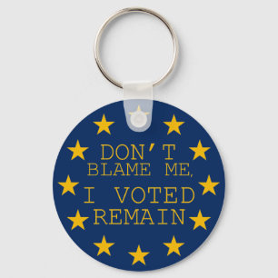 Don’t Blame Me, I Voted Remain Key Ring