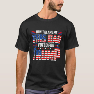 Don t Blame Me This Dad Voted For Trump Support 4t T-Shirt