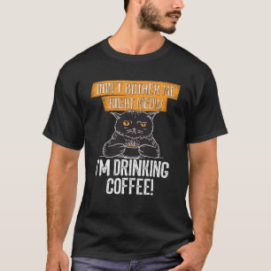 Don t Bother Me Right Meow Idea for Cat or Coffee T-Shirt