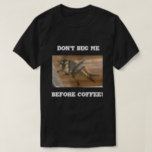 Don’t bug me before coffee. T-Shirt