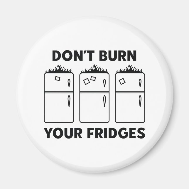 Don’t Burn Your Fridges Magnet (Front)
