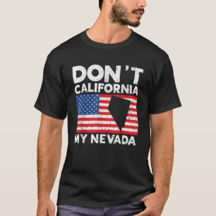 Don t California My Nevada USA America Nevadians N T-Shirt