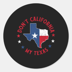 Don’t California My Texas 1 Classic Round Sticker