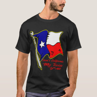 Don’t California My Texas, Y’all # T-Shirt