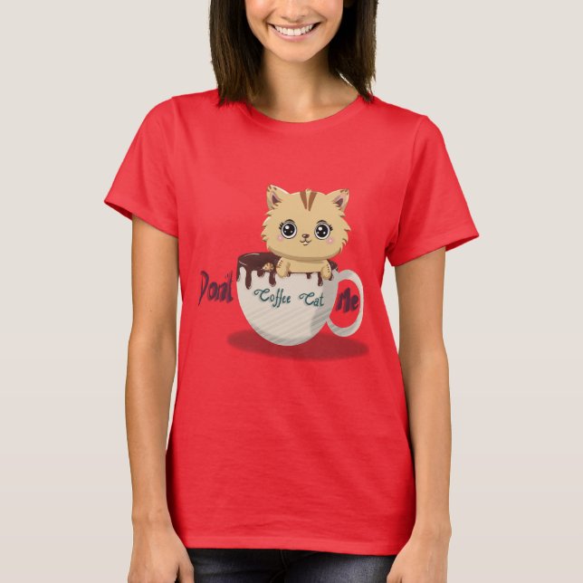 Don’t Coffee Cat Me T-Shirt (Front)
