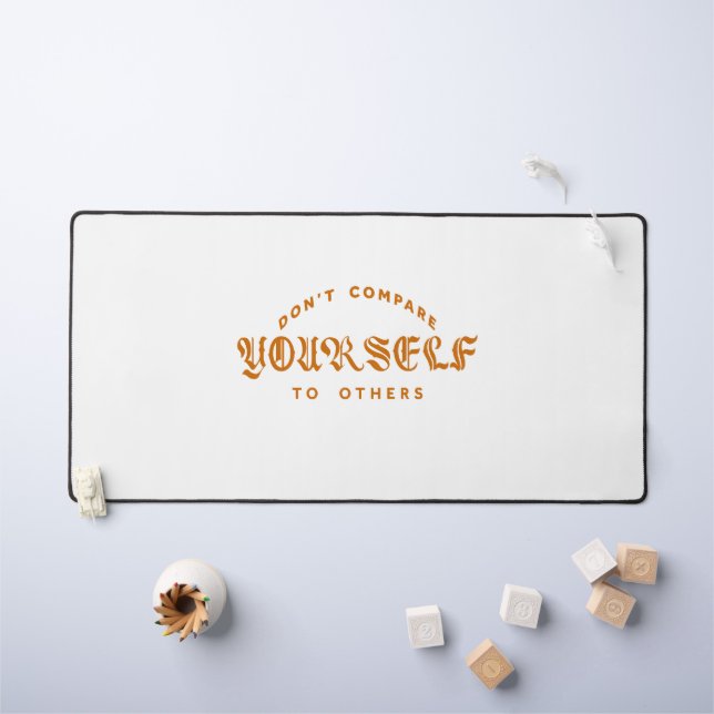 Don’t Compare Yourself to Others Desk Mat (Kids Table)