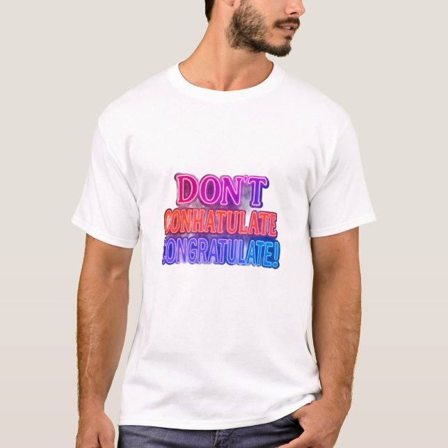 Don’t Conhatulate Congratulate! | Funny Wordplay T T-Shirt (Front)