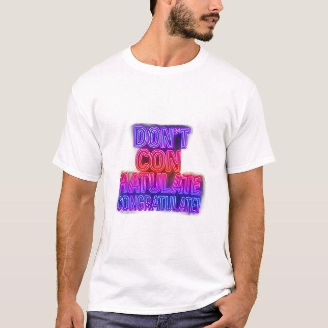 Don’t Conhatulate Congratulate! | Funny Wordplay T T-Shirt (Front)