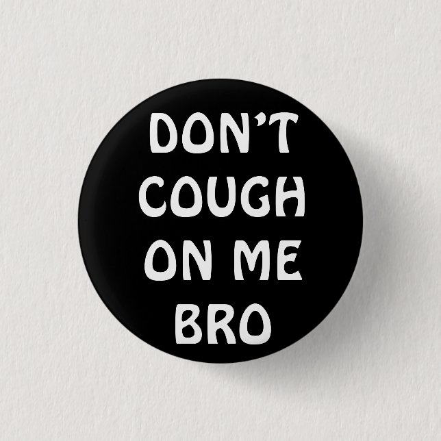 Don’t Cough On Me Bro Pin Button (Front)