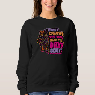 Don´t Count The Days Make The Days Count Mandala M Sweatshirt