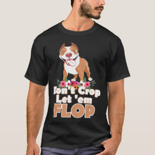 Don_T Crop Let _Em Flop Pitbull Fun T-Shirt