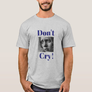 “Don’t Cry!” Emotional Support T-Shirt
