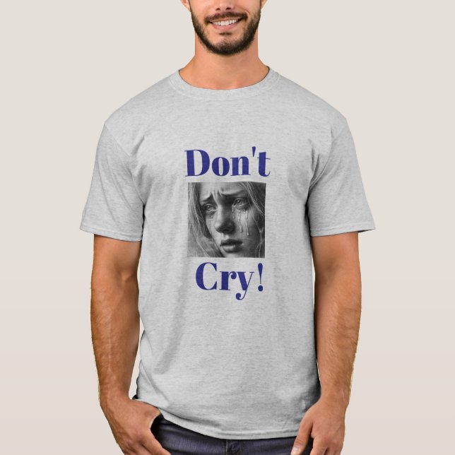 “Don’t Cry!” Emotional Support T-Shirt (Front)