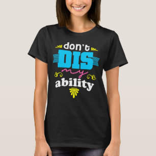 DON T DIS MY ABILITY AUTISM AWARENESS T-Shirt