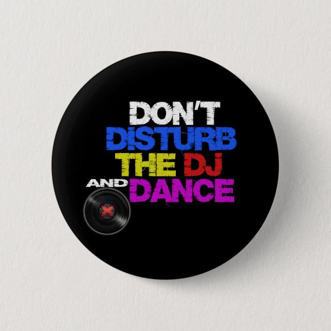 Don´t disturb the dj and dances 6 cm round badge (Front)