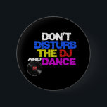 Don´t disturb the dj and dances 6 cm round badge<br><div class="desc">Don´t disturb the dj and dances</div>