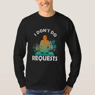 Don´t Do Request Dj Deejay Music Turntable Headpho T-Shirt