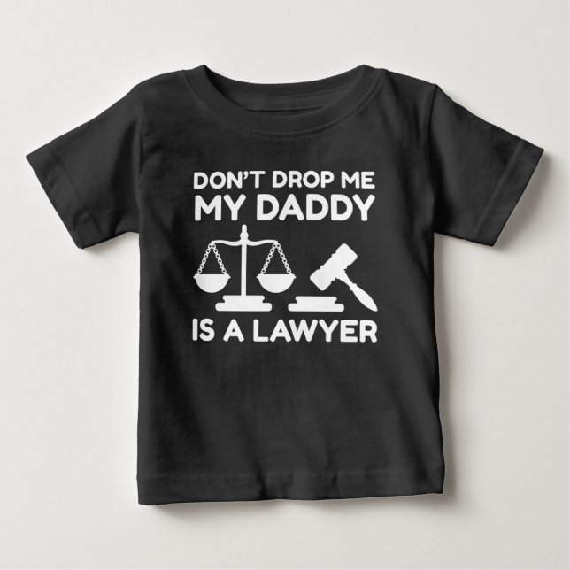 Don’t Drop Me My Daddy Is A Lawyer Baby T-Shirt (Front)