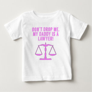 Don’t Drop Me My Daddy Is A Lawyer Baby T-Shirt