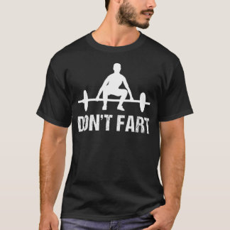 Don t Fart  Gym Quotes Workout Bodybuilding Gym T-Shirt