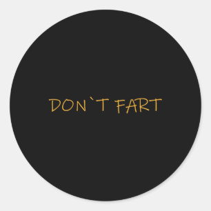 Don`t Fart Gym Sport Bodybuilding Protein Workout  Classic Round Sticker