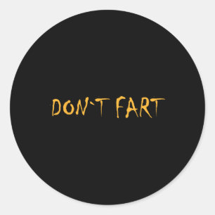 Don`t Fart Gym Sport Bodybuilding Protein Workout  Classic Round Sticker