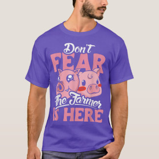 Don`t fear the farmer is here design pig lover and T-Shirt