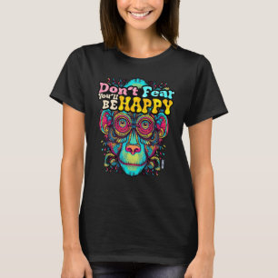 Don t fear You ll be HAPPY Wise Monkey Word Happy T-Shirt