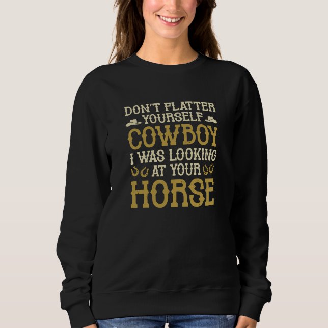 Don’t Flatter Yourself Cowboy Sweatshirt (Front)