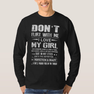 Don T Flirt With Me I Love My Girl T-Shirt